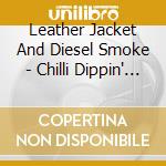 Leather Jacket And Diesel Smoke - Chilli Dippin' In Red Tiger Shoes: Gems And Oddities From Lux And Ivy's Vault / Various (2 Cd) cd