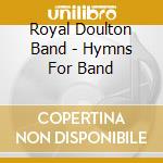 Royal Doulton Band - Hymns For Band cd