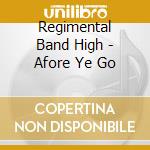 Regimental Band High - Afore Ye Go cd