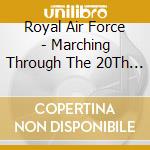 Royal Air Force - Marching Through The 20Th Century cd