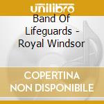 Band Of Lifeguards - Royal Windsor cd