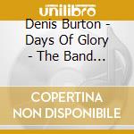 Denis Burton - Days Of Glory - The Band Of The Royal Lancers - Director Of Music Captain D Burton cd