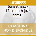 Sunset jazz - 17 smooth jazz gems - cd musicale di Shakatak