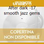 After dark -17 smooth jazz gems - cd musicale di Shakatak