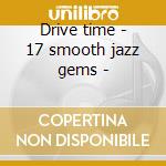 Drive time - 17 smooth jazz gems - cd