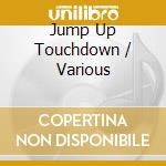 Jump Up Touchdown / Various cd