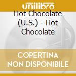 Hot Chocolate (U.S.) - Hot Chocolate cd musicale di Hot Chocolate (U.S.)