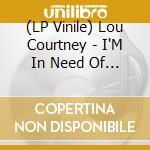 (LP Vinile) Lou Courtney - I'M In Need Of Love vinile