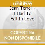 Jean Terrell - I Had To Fall In Love cd musicale di TERRELL JEAN