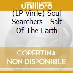 (LP Vinile) Soul Searchers - Salt Of The Earth lp vinile di SOUL SEARCHERS
