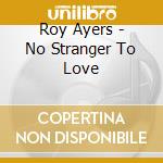 Roy Ayers - No Stranger To Love cd musicale di Roy Ayers