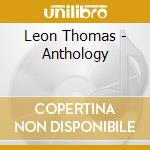 Leon Thomas - Anthology cd musicale di LEON THOMAS