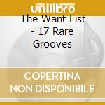 The Want List - 17 Rare Grooves cd