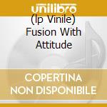 (lp Vinile) Fusion With Attitude lp vinile di AA.VV.