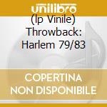 (lp Vinile) Throwback: Harlem 79/83