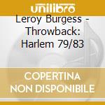 Leroy Burgess - Throwback: Harlem 79/83 cd musicale di BURGESS LEROY