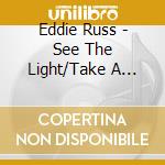 Eddie Russ - See The Light/Take A Look cd musicale di Eddie Russ