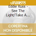 Eddie Russ - See The Light/Take A Look cd