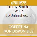 Jimmy Smith - Sit On It/Unfinished Business cd musicale di Jimmy Smith