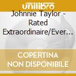 Johnnie Taylor - Rated Extraordinaire/Ever Ready cd musicale di Johnnie Taylor
