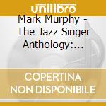 Mark Murphy - The Jazz Singer Anthology: Muse Years 1973 1991 cd