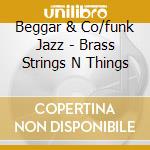 Beggar & Co/funk Jazz - Brass Strings N Things cd