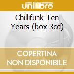 Chillifunk Ten Years (box 3cd) cd musicale di ARTISTI VARI