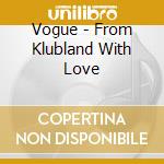 Vogue - From Klubland With Love cd