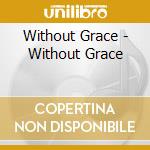 Without Grace - Without Grace cd