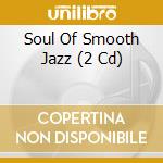 Soul Of Smooth Jazz (2 Cd) cd