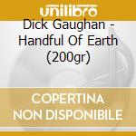 Dick Gaughan - Handful Of Earth (200gr) cd musicale di Dick Gaughan