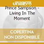 Prince Sampson - Living In The Moment cd musicale di Prince Sampson