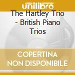The Hartley Trio - British Piano Trios cd musicale di The Hartley Trio