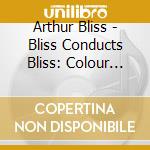 Arthur Bliss - Bliss Conducts Bliss: Colour Symphony cd