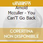 Arnold Mcculler - You Can'T Go Back cd musicale di MCCULLER ARNOLD