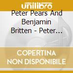 Peter Pears And Benjamin Britten - Peter Pears And Benjamin Britten: The Early Hmv Years cd musicale di Peter Pears And Benjamin Britten