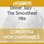 Dinner Jazz - The Smoothest Hits cd musicale di SHAKATAK