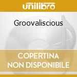 Groovaliscious cd