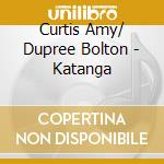 Curtis Amy/ Dupree Bolton - Katanga cd musicale di Amy c. & bolton s.