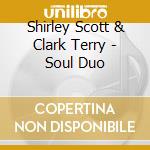 Shirley Scott & Clark Terry - Soul Duo cd