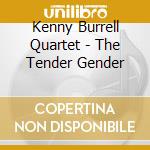 Kenny Burrell Quartet - The Tender Gender cd