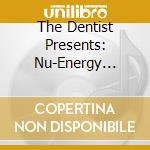 The Dentist Presents: Nu-Energy Volume One cd