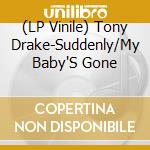 (LP Vinile) Tony Drake-Suddenly/My Baby'S Gone vinile