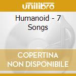 Humanoid - 7 Songs cd