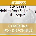 (LP Vinile) Holden,Ron/Fuller,Jerry - Ill Forgive And Forget/Double Life vinile