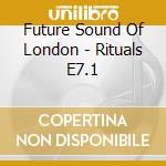 Future Sound Of London - Rituals E7.1 cd