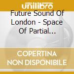 Future Sound Of London - Space Of Partial Illumination (Environments 7.02) cd