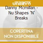 Danny Mcmillan - Nu Shapes 'N' Breaks cd