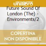 Future Sound Of London (The) - Environments/2 cd musicale di Future Sound Of London