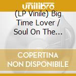 (LP Vinile) Big Time Lover / Soul On The Real Side / Various vinile